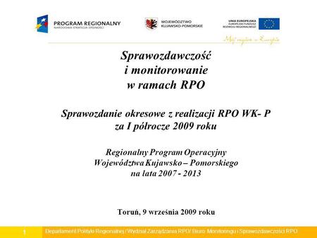 Sprawozdawczość i monitorowanie w ramach RPO Sprawozdanie okresowe z realizacji RPO WK- P za I półrocze 2009 roku Regionalny Program Operacyjny Województwa.