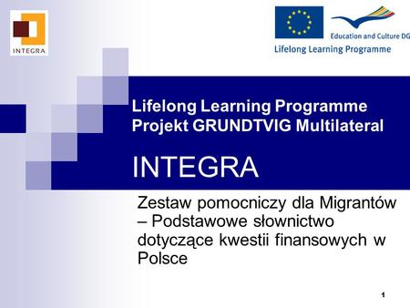 1 Lifelong Learning Programme Projekt GRUNDTVIG Multilateral INTEGRA Zestaw pomocniczy dla Migrantów – Podstawowe słownictwo dotyczące kwestii finansowych.
