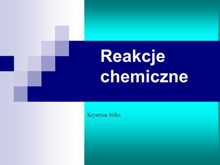 Reakcje chemiczne Krystyna Sitko.