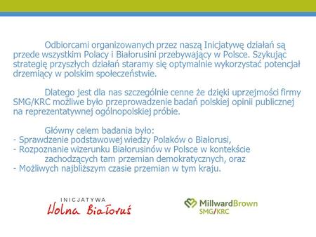 Odbiorcami organizowanych przez naszą Inicjatywę działań są przede wszystkim Polacy i Białorusini przebywający w Polsce. Szykując strategię przyszłych.