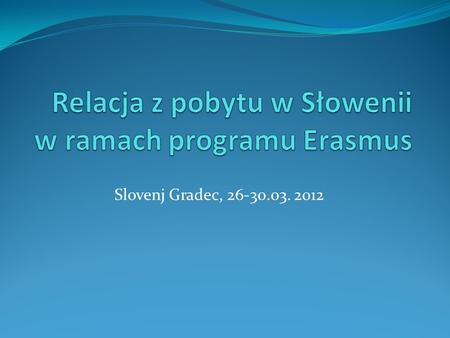 Slovenj Gradec, 26-30.03. 2012. Na kolejnej stronie fragment notatki w języku słoweńskim na stronie internetowej uczelni ( www.sc-sg.si/visja/ ) z mojego.