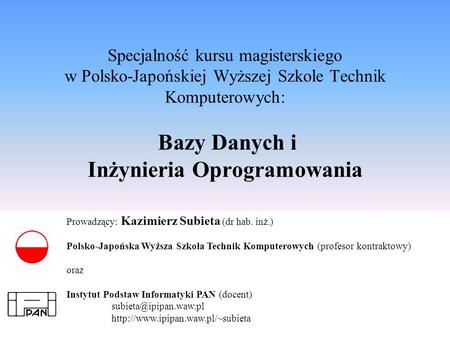Specjalność kursu magisterskiego w Polsko-Japońskiej Wyższej Szkole Technik Komputerowych: Bazy Danych i Inżynieria Oprogramowania Prowadzący: Kazimierz.