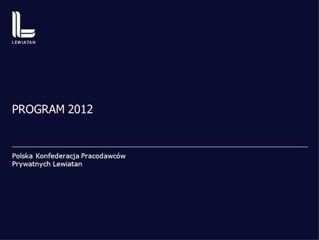 PROGRAM 2012 Polska Konfederacja Pracodawców Prywatnych Lewiatan.