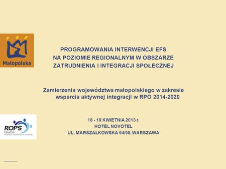 PROGRAMOWANIA INTERWENCJI EFS NA POZIOMIE REGIONALNYM W OBSZARZE ZATRUDNIENIA I INTEGRACJI SPOŁECZNEJ Zamierzenia województwa małopolskiego w zakresie.