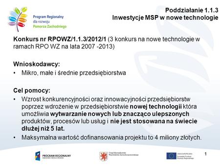 11 Konkurs nr RPOWZ/1.1.3/2012/1 (3 konkurs na nowe technologie w ramach RPO WZ na lata 2007 -2013) Wnioskodawcy: Mikro, małe i średnie przedsiębiorstwa.