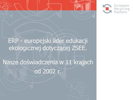 ERP - europejski lider edukacji ekologicznej dotyczącej ZSEE. Nasze doświadczenia w 11 krajach od 2002 r.