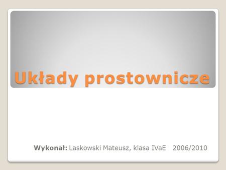 Wykonał: Laskowski Mateusz, klasa IVaE 2006/2010