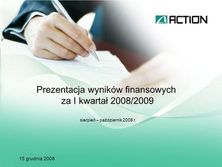 Prezentacja wyników finansowych za I kwartał 2008/2009 sierpień – październik 2008 r. 15 grudnia 2008.