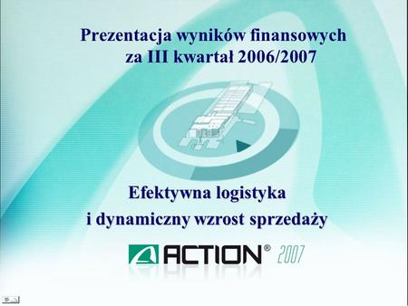 Prezentacja wyników finansowych za III kwartał 2006/2007