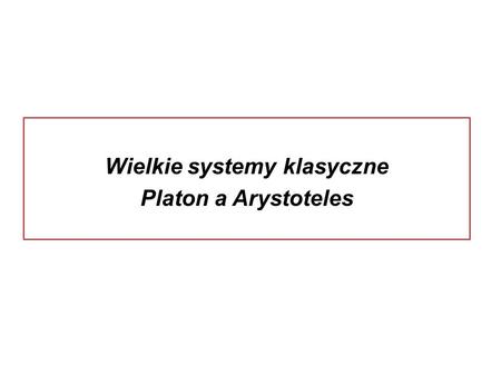 Wielkie systemy klasyczne Platon a Arystoteles