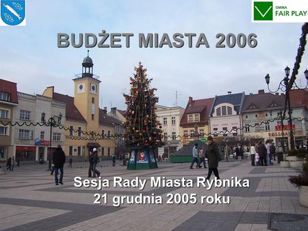 BUDŻET MIASTA 2006 Sesja Rady Miasta Rybnika 21 grudnia 2005 roku.