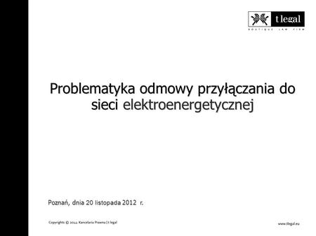 Problematyka odmowy przyłączania do sieci elektroenergetycznej Poznań, dnia 20 listopada 2012 r.