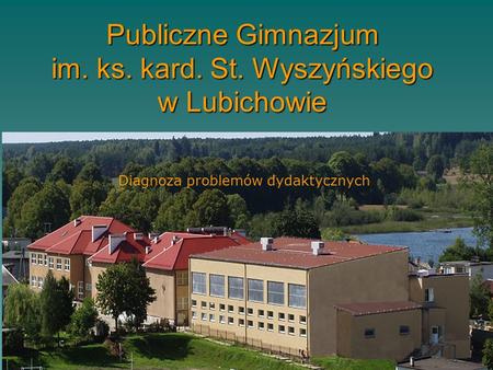 Publiczne Gimnazjum im. ks. kard. St. Wyszyńskiego w Lubichowie