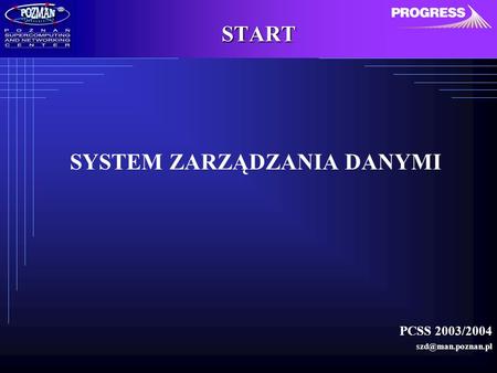 SYSTEM ZARZĄDZANIA DANYMI PCSS 2003/2004 START.