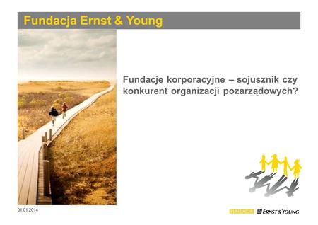 Fundacja Ernst & Young Fundacje korporacyjne – sojusznik czy konkurent organizacji pozarządowych? Die Trennfolie kann durch ein Bild modifiziert werden.
