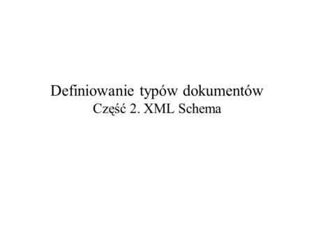 Definiowanie typów dokumentów Część 2. XML Schema