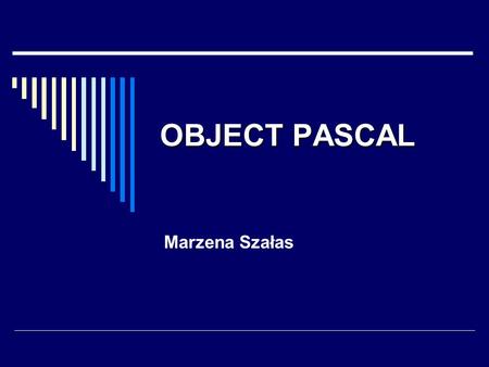 OBJECT PASCAL Marzena Szałas.