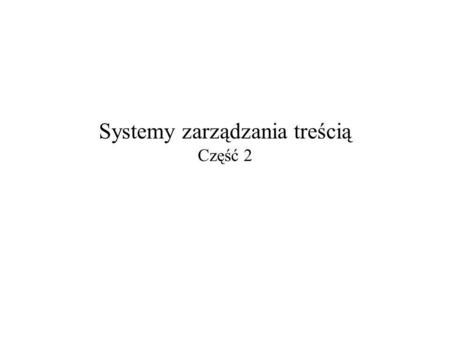 Systemy zarządzania treścią Część 2. 2006-01-19Systemy zarządzania treścią – część 22 System generyczny Konfiguracja: –typów dokumentów: SGML/XML: każda.