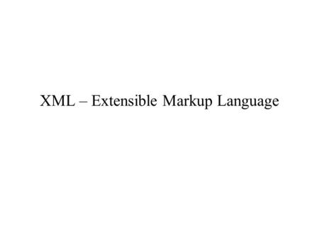 XML – Extensible Markup Language