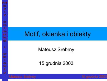 Mateusz Srebrny 15 grudnia 2003 Motif, okienka i obiekty Mateusz Srebrny 15 grudnia 2003.