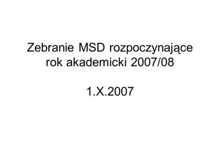 Zebranie MSD rozpoczynające rok akademicki 2007/08 1.X.2007.