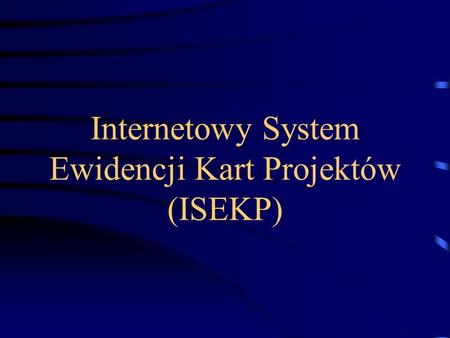Internetowy System Ewidencji Kart Projektów (ISEKP)