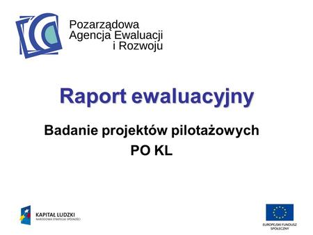 Raport ewaluacyjny Badanie projektów pilotażowych PO KL.
