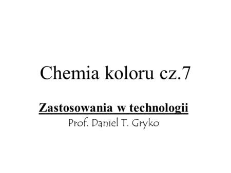 Zastosowania w technologii Prof. Daniel T. Gryko