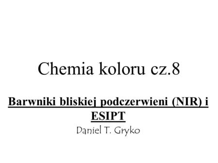 Barwniki bliskiej podczerwieni (NIR) i ESIPT Daniel T. Gryko