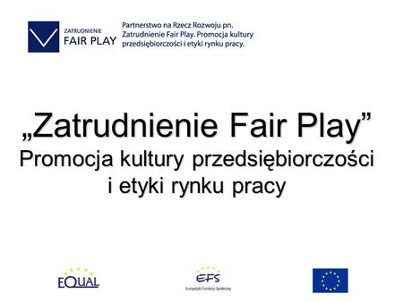 Zatrudnienie Fair Play Promocja kultury przedsiębiorczości i etyki rynku pracy.