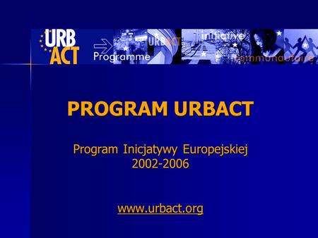 PROGRAM URBACT Program Inicjatywy Europejskiej www. urbact