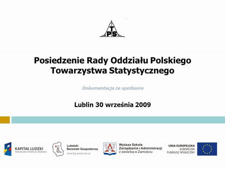 Posiedzenie Rady Oddziału Polskiego Towarzystwa Statystycznego Dokumentacja ze spotkania Lublin 30 września 2009.