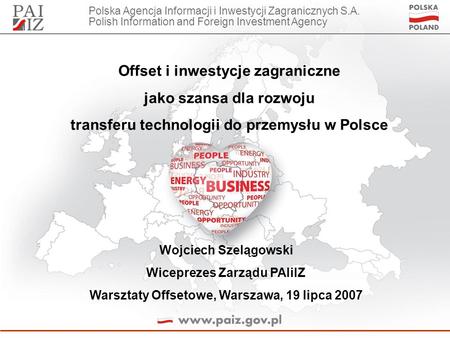 Polska Agencja Informacji i Inwestycji Zagranicznych S.A. Polish Information and Foreign Investment Agency Offset i inwestycje zagraniczne jako szansa.