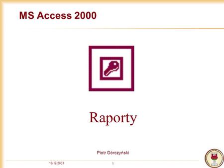 MS Access 2000 Raporty Piotr Górczyński 16/12/2003.