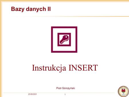 Bazy danych II Instrukcja INSERT Piotr Górczyński 25/08/2001.