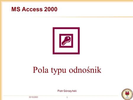 MS Access 2000 Pola typu odnośnik Piotr Górczyński 03/12/2003.