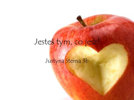 Jesteś tym, co jesz! Justyna Sterna 3b.