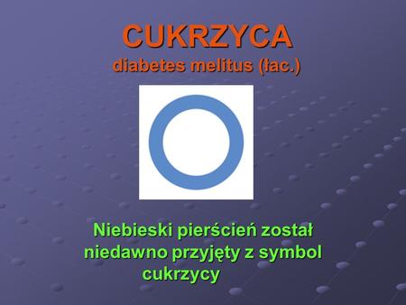 CUKRZYCA diabetes melitus (łac.)