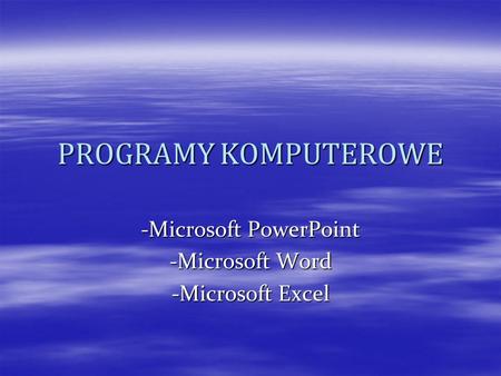 -Microsoft PowerPoint -Microsoft Word -Microsoft Excel