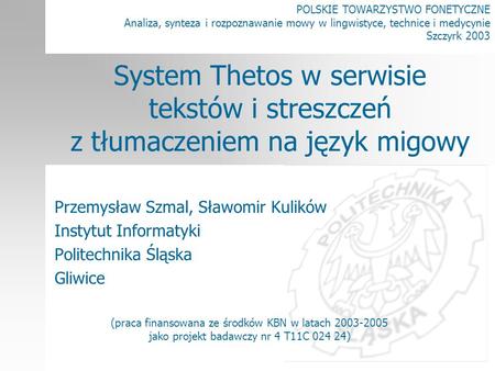POLSKIE TOWARZYSTWO FONETYCZNE Analiza, synteza i rozpoznawanie mowy w lingwistyce, technice i medycynie Szczyrk 2003 System Thetos w serwisie tekstów.