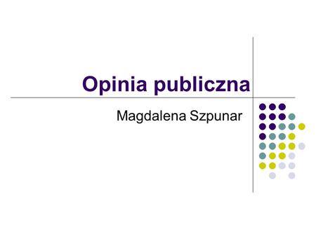 Opinia publiczna Magdalena Szpunar.