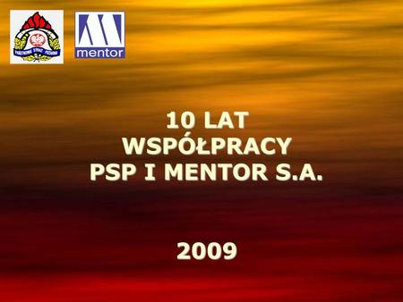 10 LAT WSPÓŁPRACY PSP I MENTOR S.A. 2009