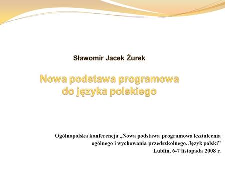 Sławomir Jacek Żurek Nowa podstawa programowa do języka polskiego