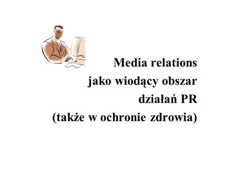 Media relations jako wiodący obszar działań PR