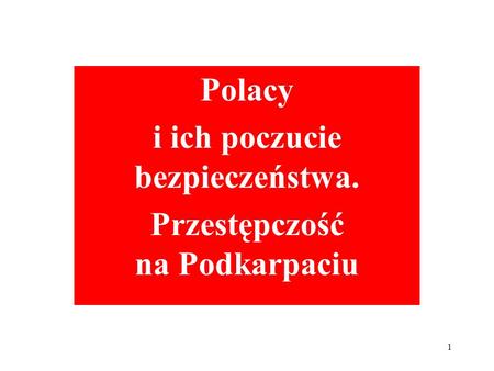 Polacy i ich poczucie bezpieczeństwa. Przestępczość na Podkarpaciu