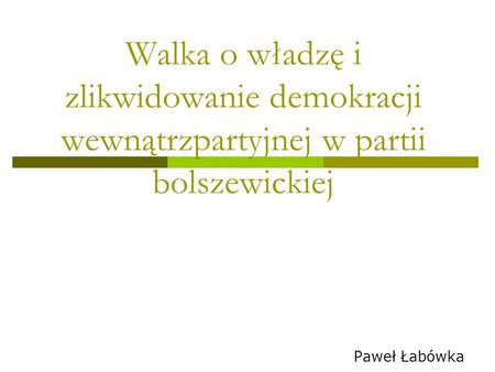 Walka o władzę i zlikwidowanie demokracji wewnątrzpartyjnej w partii bolszewickiej Paweł Łabówka.