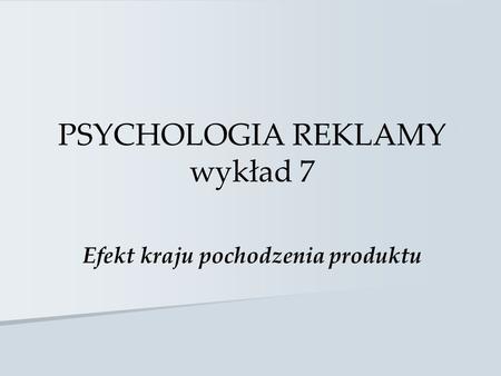 PSYCHOLOGIA REKLAMY wykład 7