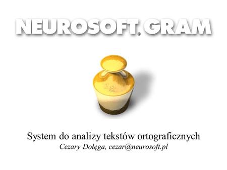 ® System do analizy tekstów ortograficznych Cezary Dołęga, cezar@neurosoft.pl.