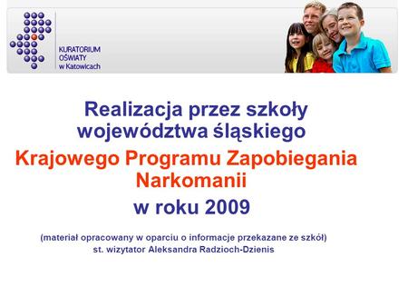 Realizacja przez szkoły województwa śląskiego Krajowego Programu Zapobiegania Narkomanii w roku 2009 (materiał opracowany w oparciu o informacje przekazane.