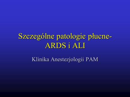 Szczególne patologie płucne-ARDS i ALI